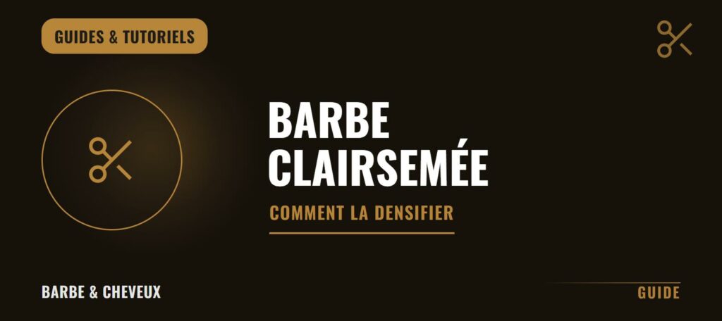 Barbe clairsemée : comment la densifier