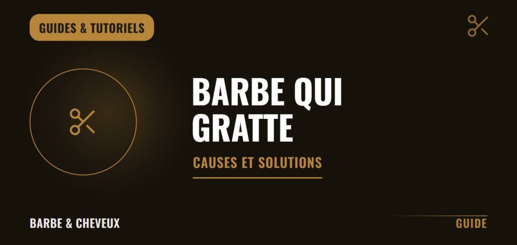 Barbe qui gratte : causes et solutions