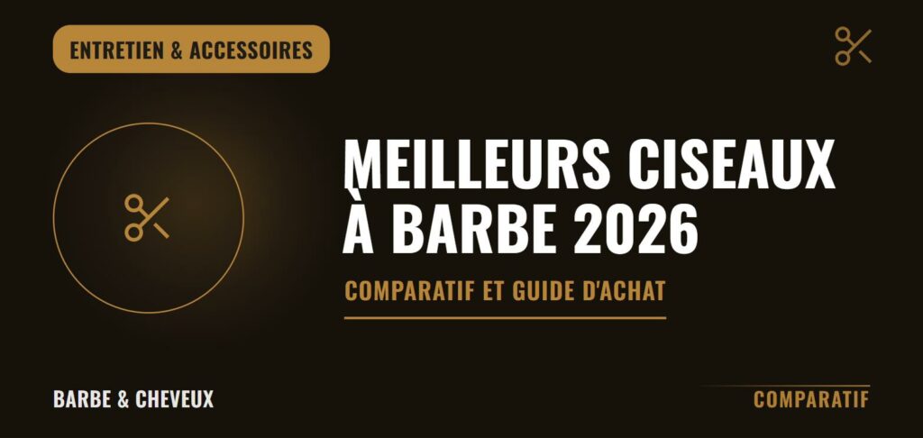 Meilleurs ciseaux à barbe 2026 : comparatif et guide d'achat