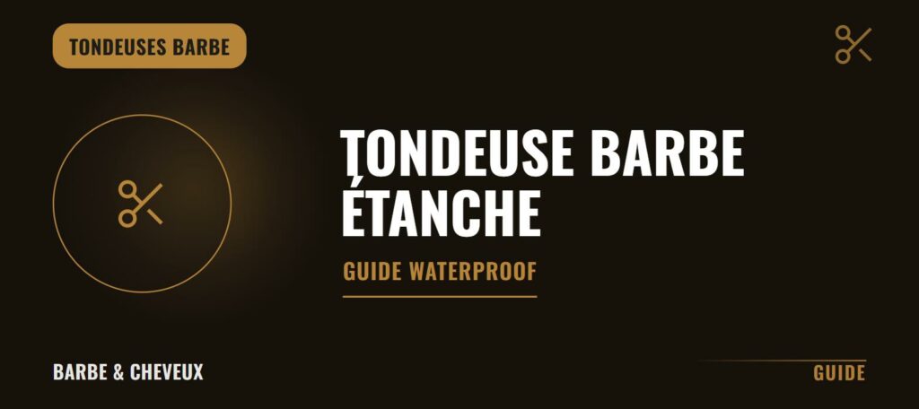 Tondeuse barbe étanche : guide waterproof