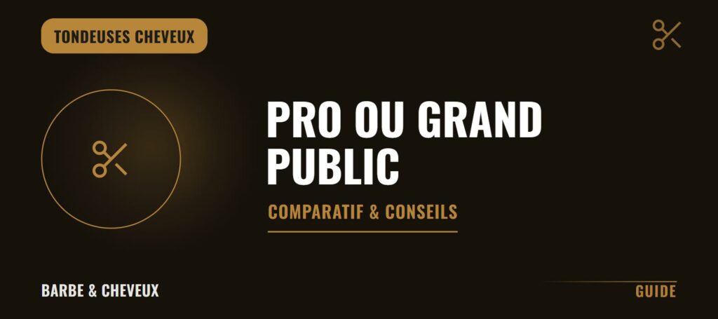 Tondeuse cheveux professionnelle ou grand public : comparatif
