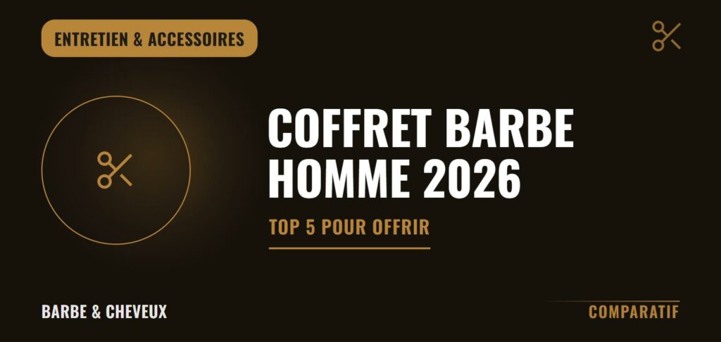 Meilleur coffret barbe homme 2026 : Top 5 pour offrir