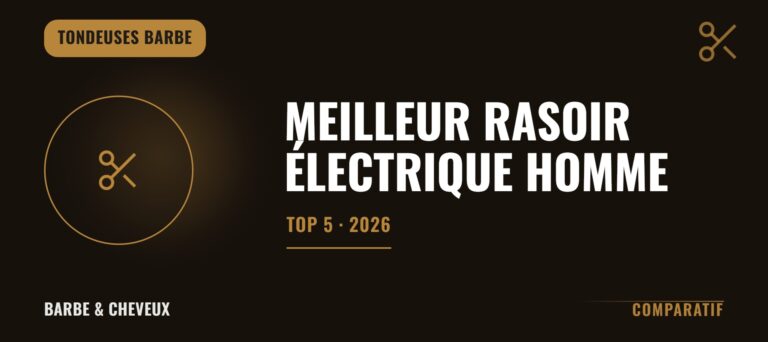 Meilleur rasoir électrique homme 2026 : Top 5