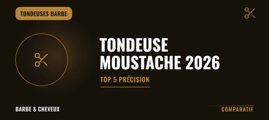 Tondeuse moustache 2026 : Top 5 précision